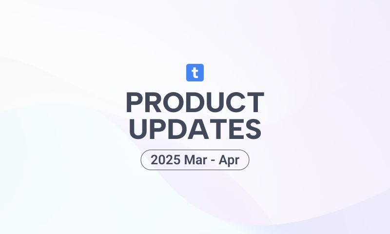 Mar - Apr 2025 Product Updates